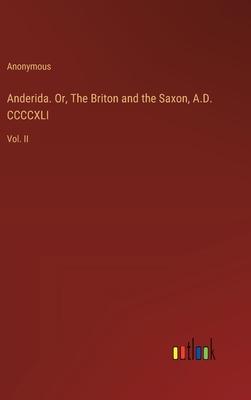 Anderida. Or, The Briton and the Saxon, A.D. CCCCXLI: Vol. II