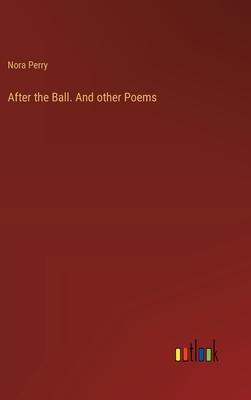 After the Ball. And other Poems