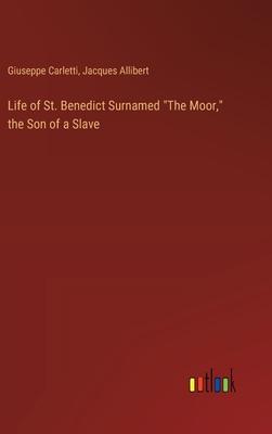 Life of St. Benedict Surnamed The Moor, the Son of a Slave
