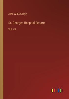 St. Georges Hospital Reports: Vol. VII