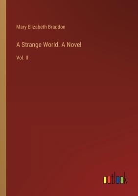 A Strange World. A Novel: Vol. II