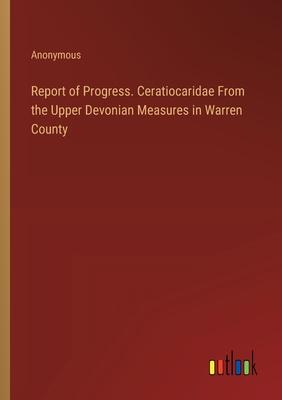 Report of Progress. Ceratiocaridae From the Upper Devonian Measures in Warren County