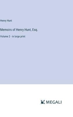Memoirs of Henry Hunt, Esq.: Volume 2 - in large print
