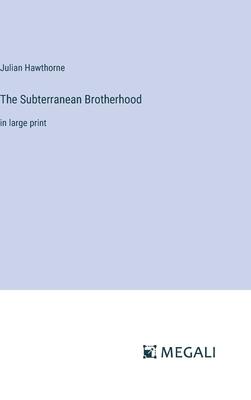 The Subterranean Brotherhood: in large print