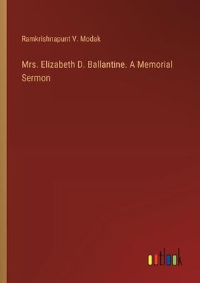 Mrs. Elizabeth D. Ballantine. A Memorial Sermon