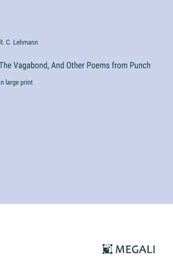 The Vagabond, And Other Poems from Punch: in large print