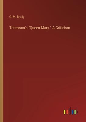 Tennyson’s Queen Mary. A Criticism