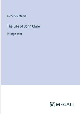 The Life of John Clare: in large print
