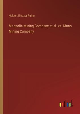 Magnolia Mining Company et al. vs. Mono Mining Company