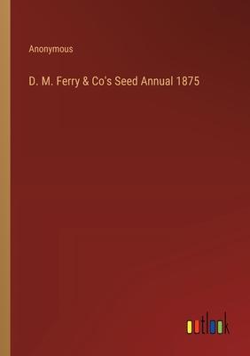 D. M. Ferry & Co’s Seed Annual 1875