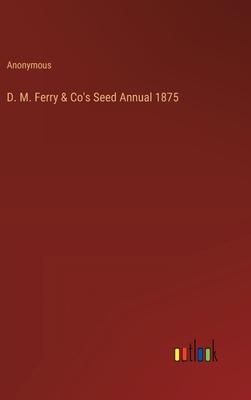 D. M. Ferry & Co’s Seed Annual 1875
