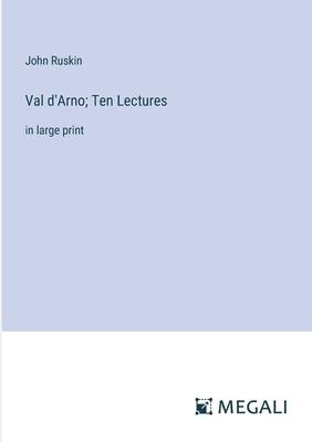 Val d’Arno; Ten Lectures: in large print