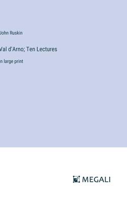 Val d’Arno; Ten Lectures: in large print