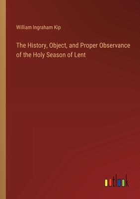 The History, Object, and Proper Observance of the Holy Season of Lent