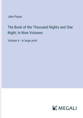 The Book of the Thousand Nights and One Night; In Nine Volumes: Volume 4 - in large print