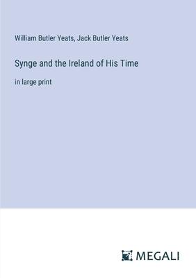 Synge and the Ireland of His Time: in large print
