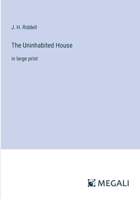 The Uninhabited House: in large print