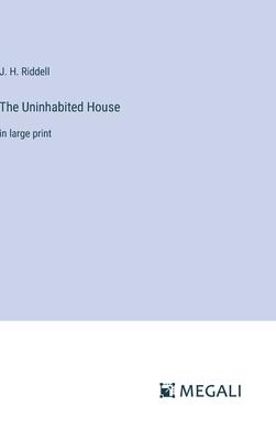 The Uninhabited House: in large print