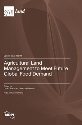 Agricultural Land Management to Meet Future Global Food Demand
