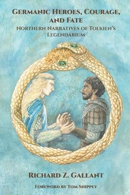 Germanic Heroes, Courage, and Fate: Northern Narratives of J.R.R. Tolkien’s Legendarium