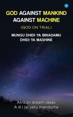 God Against Mankind/ Mungu Dhidi YA Wanadamu: God on trial
