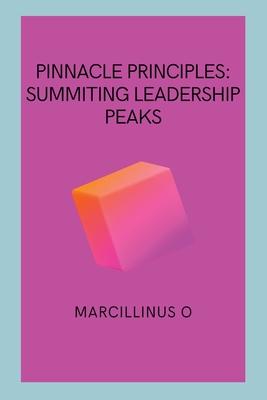 Pinnacle Principles: Summiting Leadership Peaks