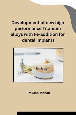 Development of new high performance Titanium alloys with Fe-addition for dental implants