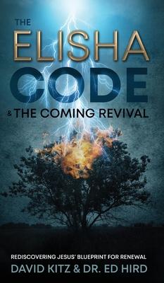 The Elisha Code and the Coming Revival: Rediscovering Jesus’ Blueprint for Renewal