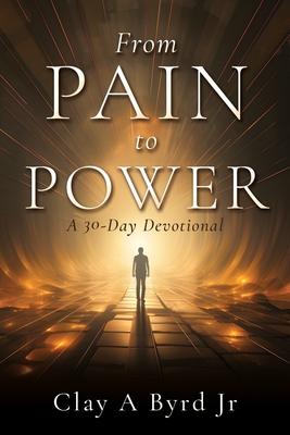 From Pain to Power: A 30-Day Devotional