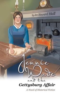 Jennie Wade and the Gettysburg Affair: A Novel of Historical Fiction