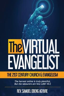 The Virtual Evangelist: The 21st Century Church & Evangelism