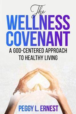 The Wellness Covenant: A God-Centered Approach to Healthy Living.