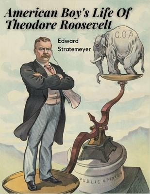 American Boy’s Life Of Theodore Roosevelt