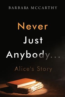 Never Just Anybody...Alice’s Story
