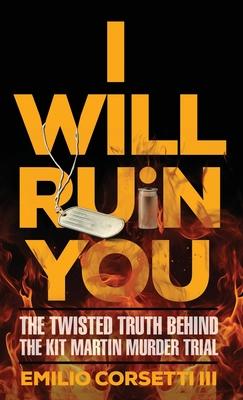 I Will Ruin You: The Twisted Truth Behind The Kit Martin Murder Trial