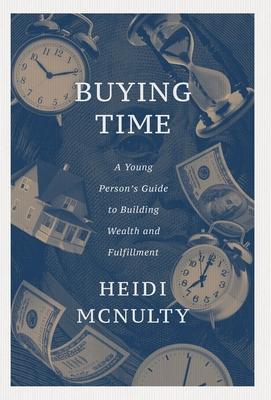 Buying Time: A Young Person’s Guide to Building Wealth and Fulfillment