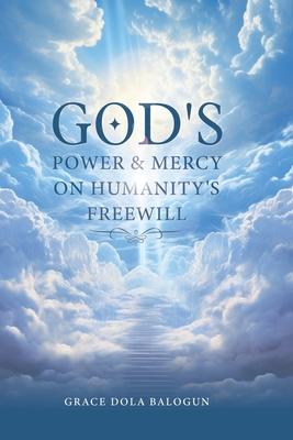 God’s Power and Mercy On Humanity’s Free Will