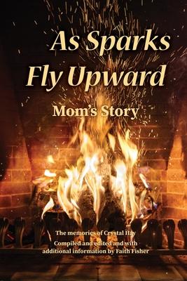 As Sparks Fly Upward: Mom’s Story