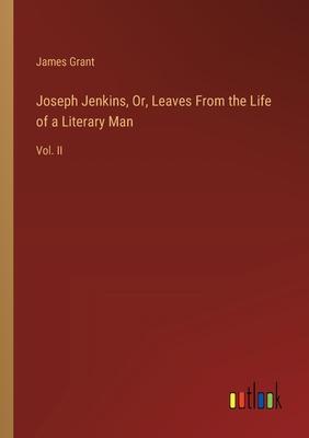 Joseph Jenkins, Or, Leaves From the Life of a Literary Man: Vol. II