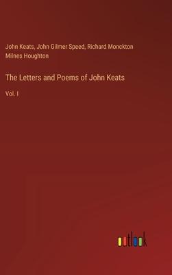 The Letters and Poems of John Keats: Vol. I