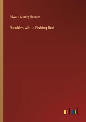 Rambles with a Fishing-Rod