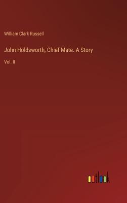 John Holdsworth, Chief Mate. A Story: Vol. II