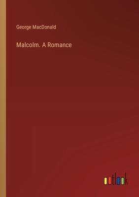 Malcolm. A Romance