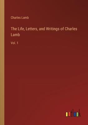 The Life, Letters, and Writings of Charles Lamb: Vol. 1