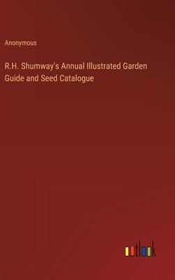 R.H. Shumway’s Annual Illustrated Garden Guide and Seed Catalogue