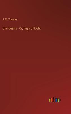 Star-beams. Or, Rays of Light