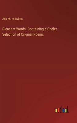 Pleasant Words. Containing a Choice Selection of Original Poems