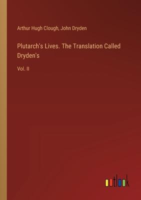 Plutarch’s Lives. The Translation Called Dryden’s: Vol. II