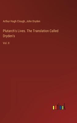 Plutarch’s Lives. The Translation Called Dryden’s: Vol. II