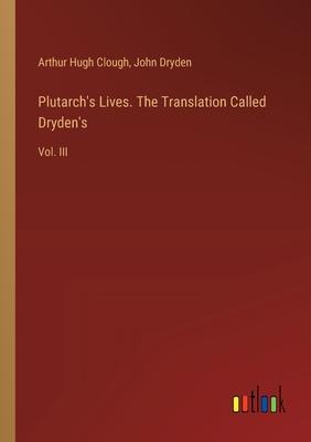 Plutarch’s Lives. The Translation Called Dryden’s: Vol. III